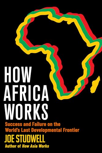 Cover of How Africa Works: Success and Failure on the World’s Last Developmental Frontier by Joe Studwell